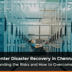Data Center Disaster Recovery in Chennai